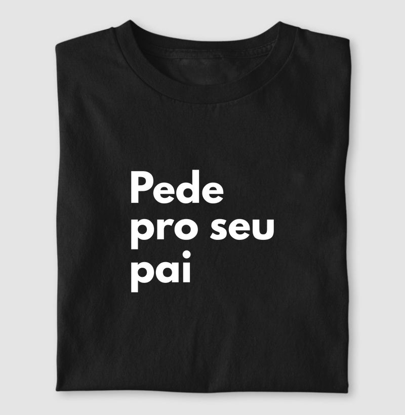 Camiseta Pede pro seu pai