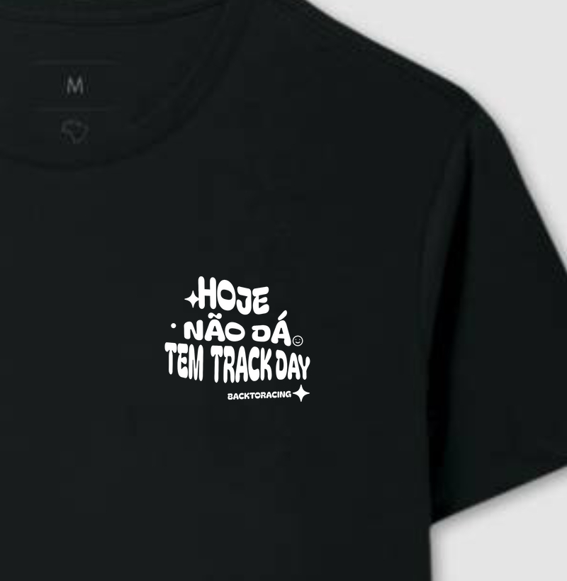 HJ NÃO DÁ. TEM TRACK DAY!