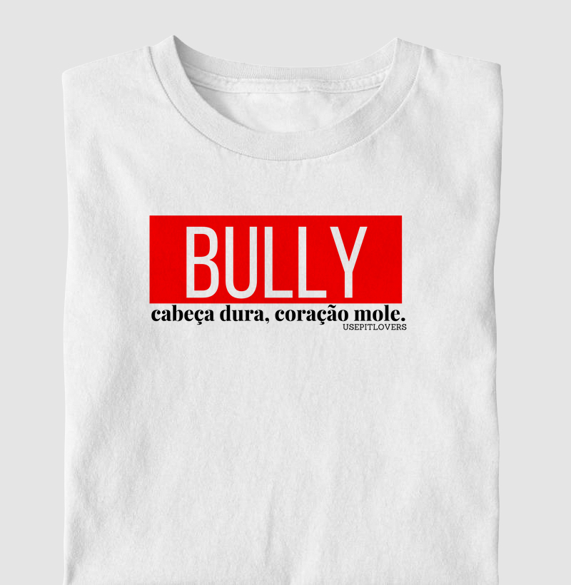 BULLY CABEÇA DURA, CORAÇÃO MOLE