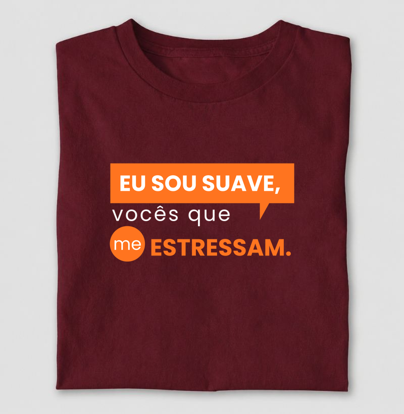 eu sou suave, voces que me estressam