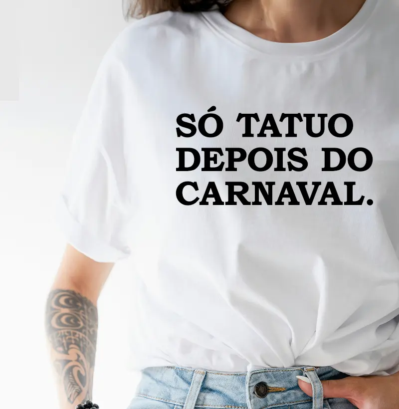 Só tatuo depois do carnaval.