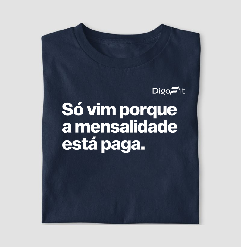 CAMISETA ACADEMIA SÓ VIM PORQUE A MENSALIDADE ESTÁ PAGA