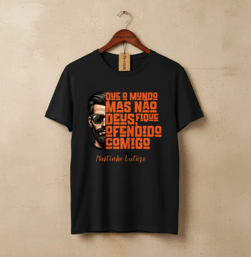 "Que o mundo, mas não Deus, fique ofendido comigo" – Martinho Lutero