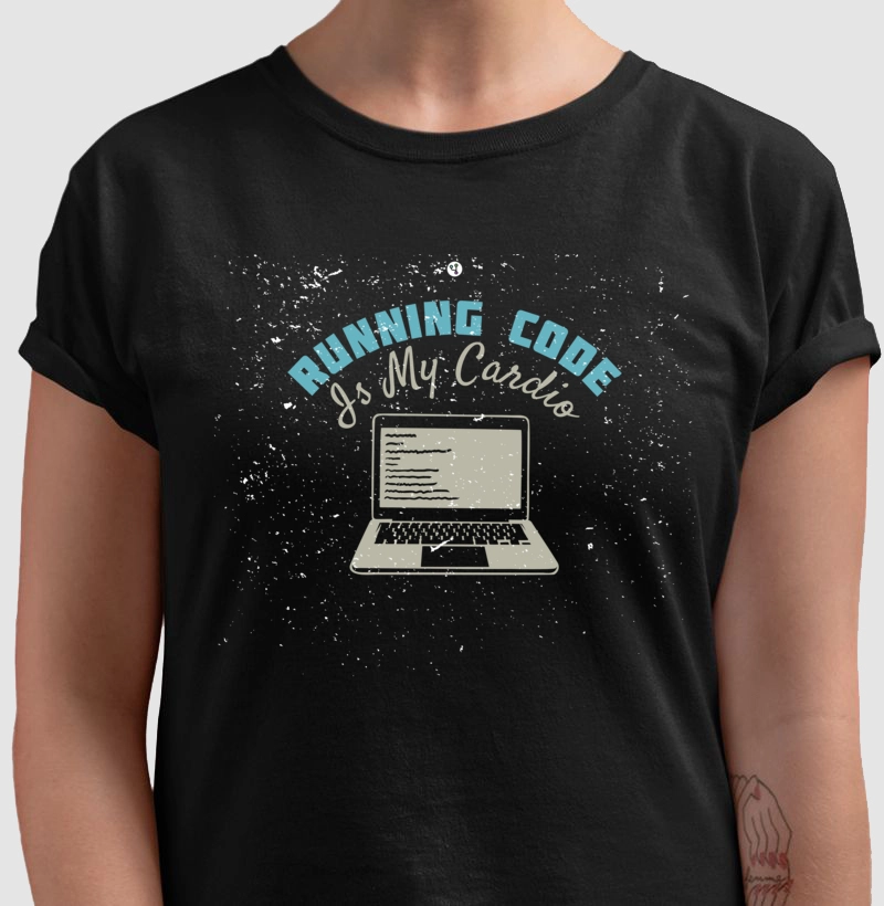 Running Code Is My Cardio 