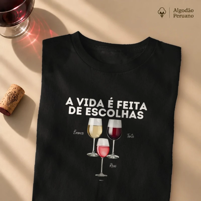 Camiseta Vinho - A Vida é feita de escolhas