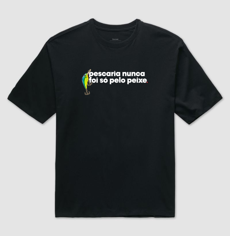 Nunca foi só por peixe! - Camiseta Oversized