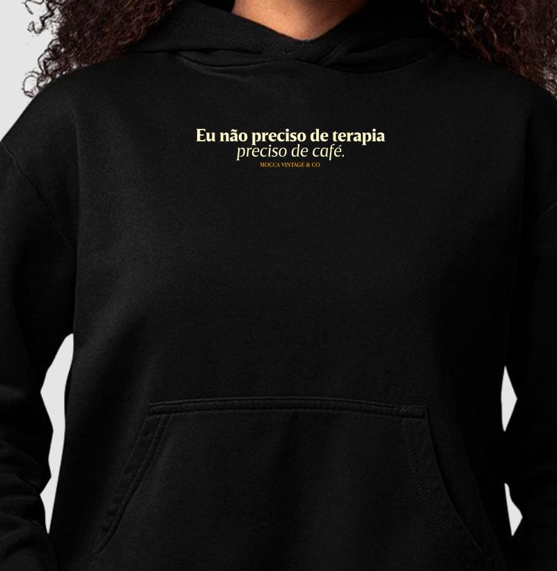 Hoodie Moletom - Não Preciso de Terapia, preciso de café
