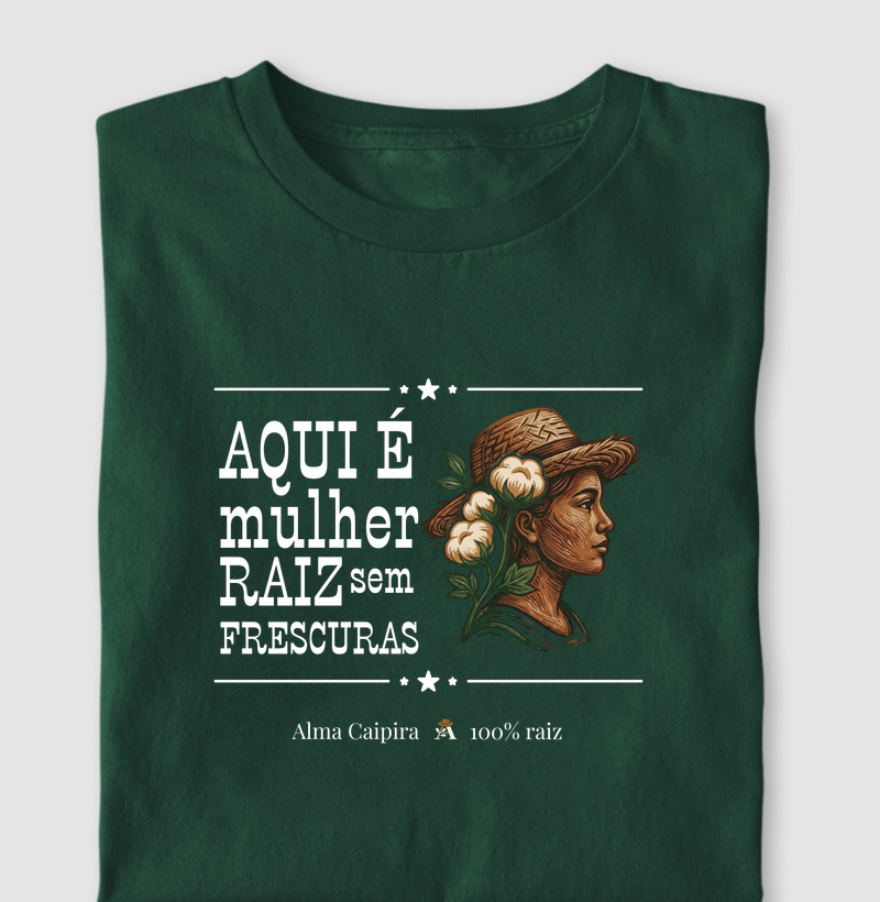 Aqui é mulher raíz, sem frescuras