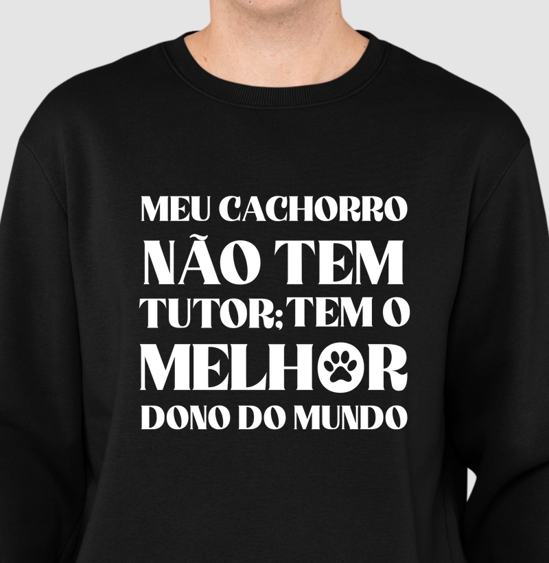 Suéter Moletom Meu Cachorro Não Tem Tutor