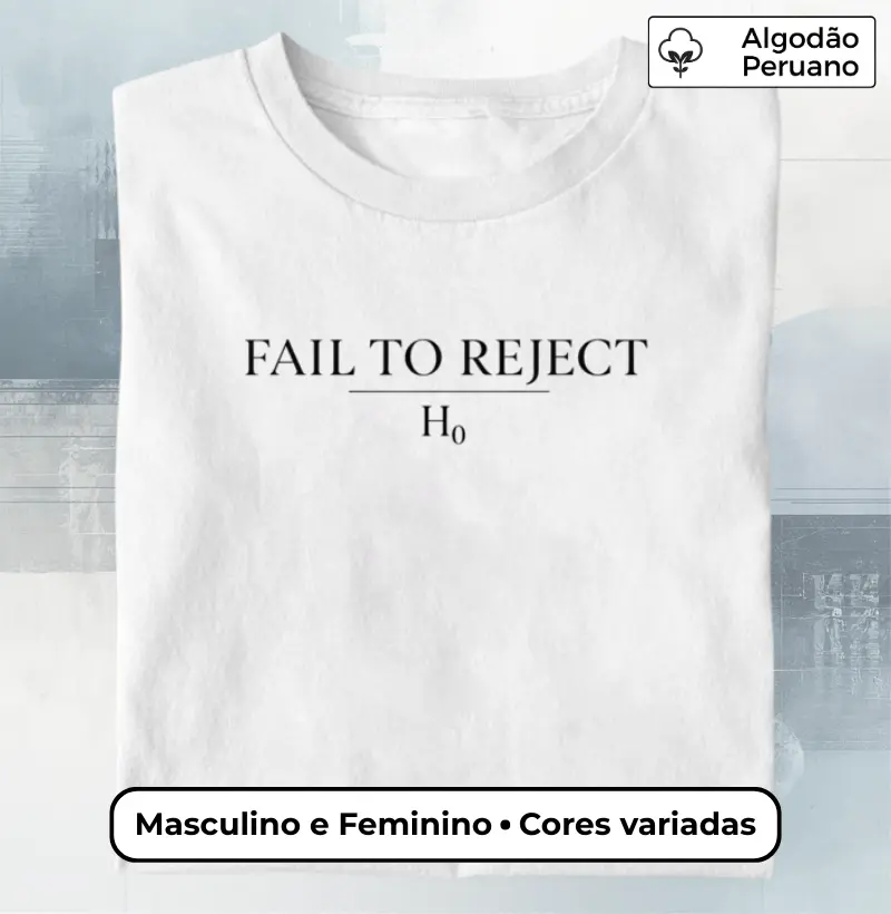 Camiseta FAIL TO REJECT H₀ – Humor Estatístico Minimalista para Pesquisadores Masculino e Feminino