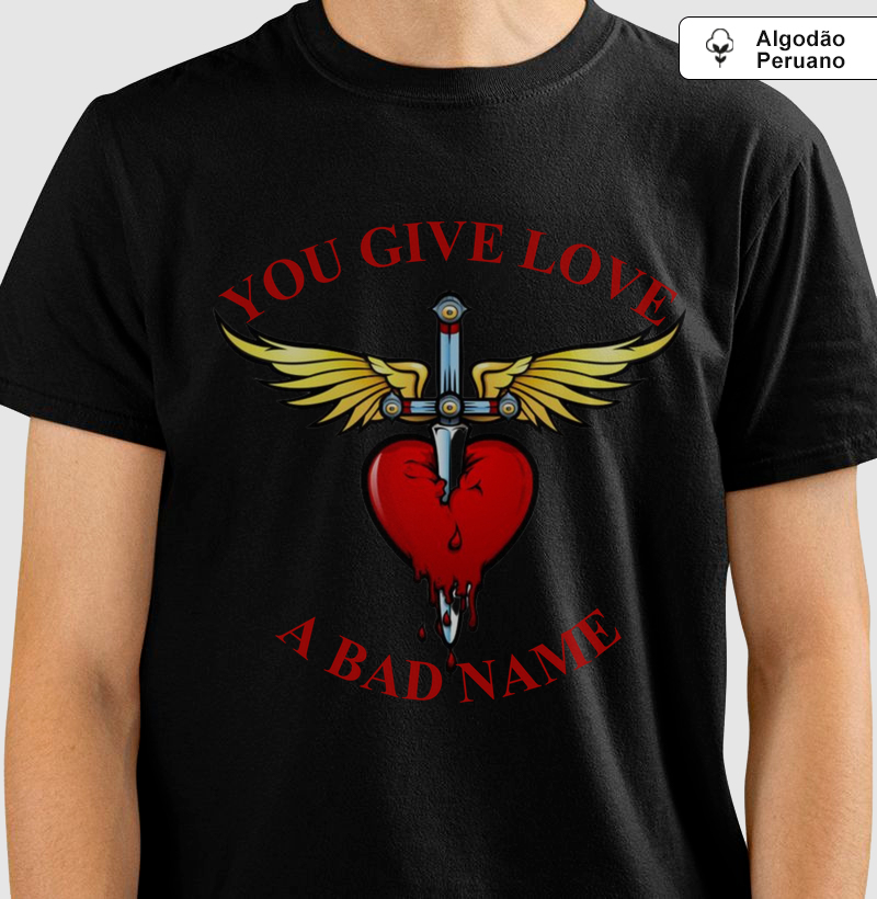 You Give Love a Bad Name - Produto Premium - Algodão Peruano