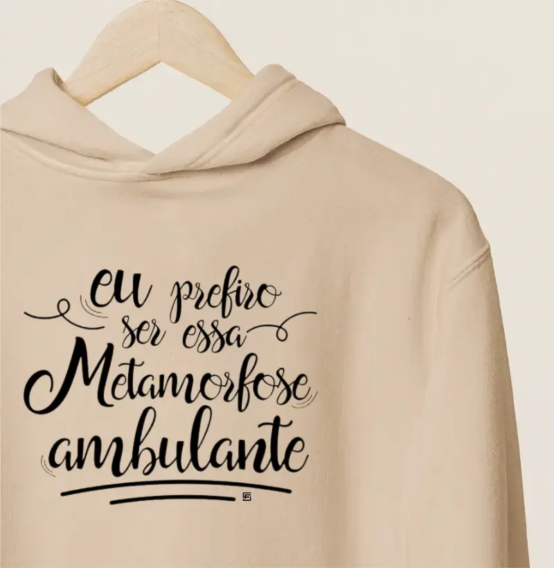 Hoodie Moletom Eu prefiro ser... essa metamorfose ambulante