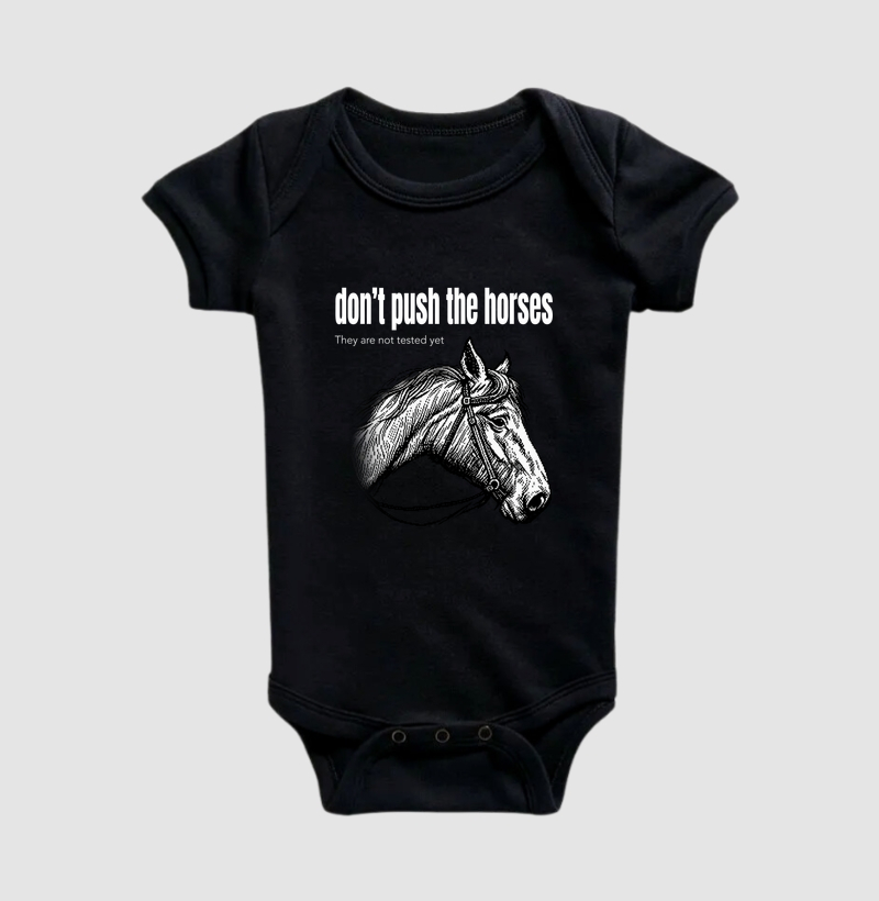 Don't Push the Horses | They Are Not Tested Yet | Go Horse - Body Infantil