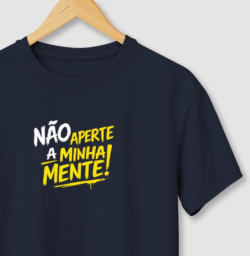 Camiseta Não aperte a minha mente! Coleção Baianês. Masculina e Feminina. Algodão Premium.