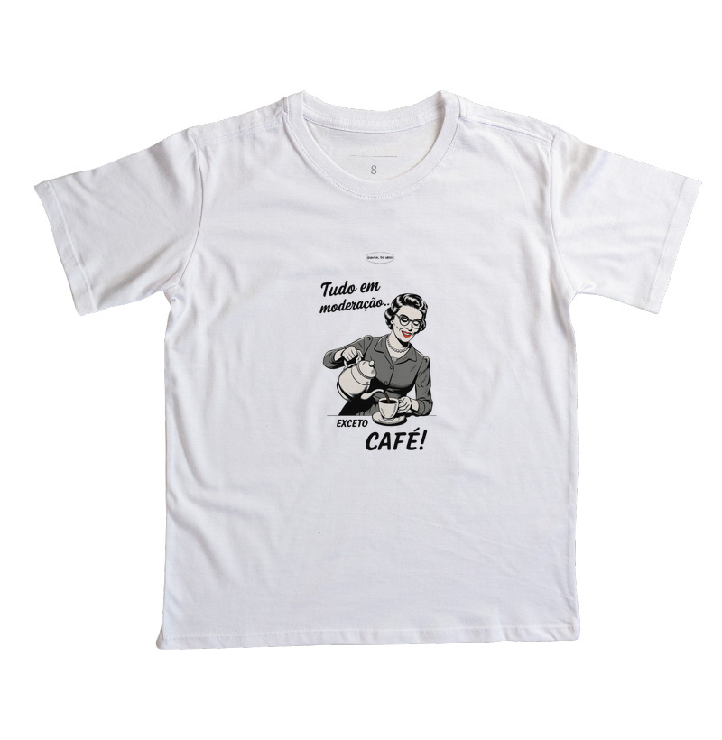 Camiseta Infantil Tudo em moderação, exceto café