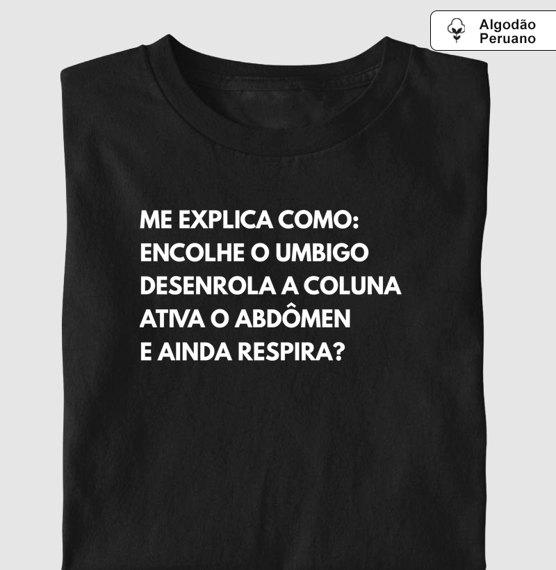 Me explia como: encolhe o umbigo, desenrola a coluna, ativa o abdômen e ainda respira?