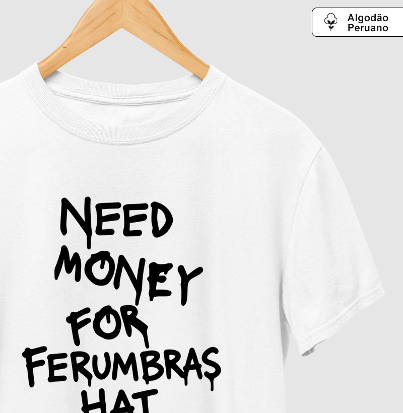 Need Money For Ferumbras Hat - Centralizada - Camiseta Algodão Peruano