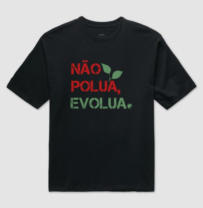 Oversized Não Polua, Evolua