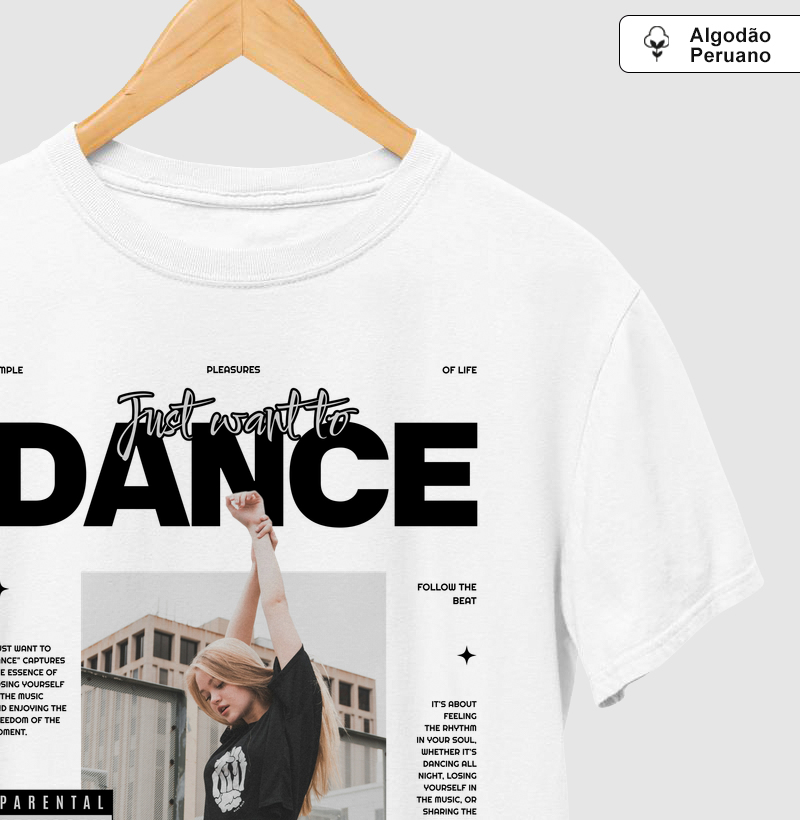 JUST WANT TO DANCE - Camiseta Algodão Peruano