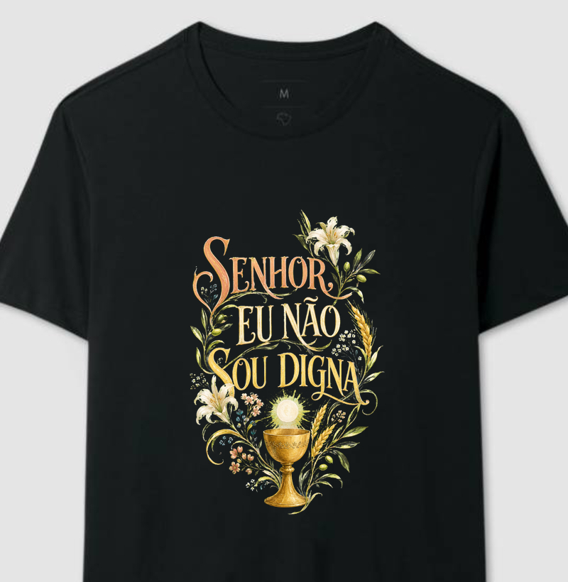 Senhor, Eu Não Sou Digna - Camiseta