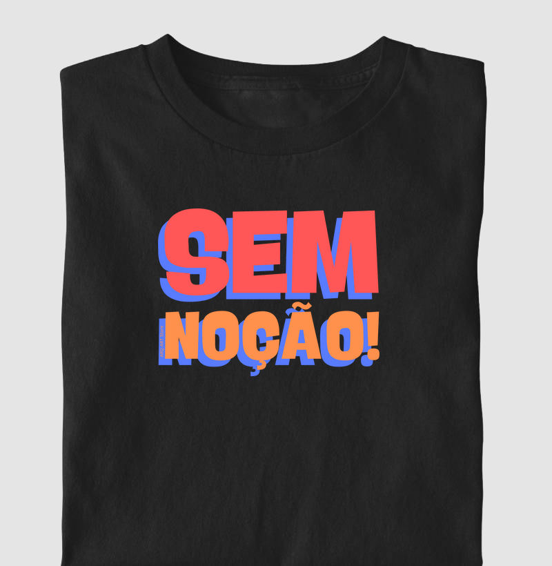 Sem noção!