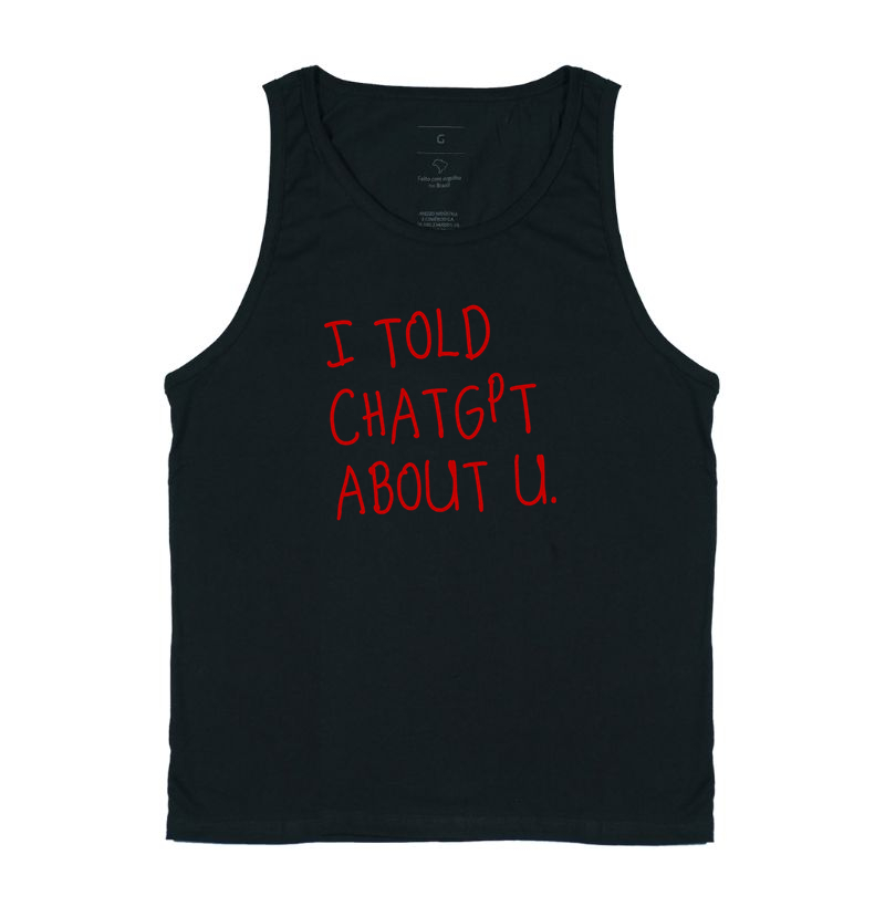 I Told Chat GPT About You