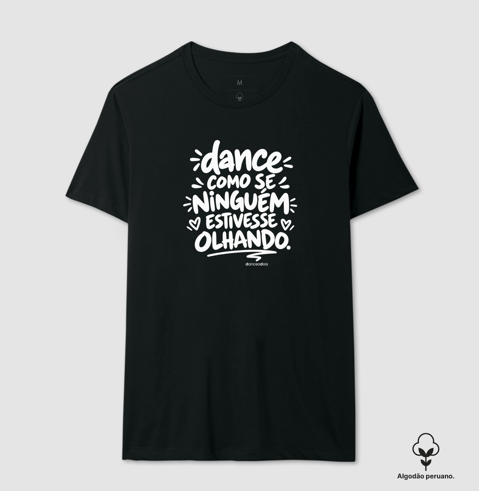 Dance como se ninguém estivesse olhando. - Camiseta Algodão Peruano