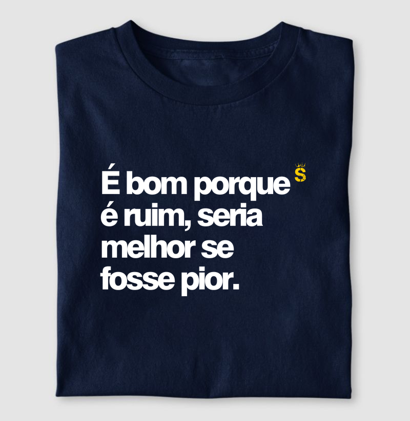 É bom porque é ruim, seria melhor se fosse pior
