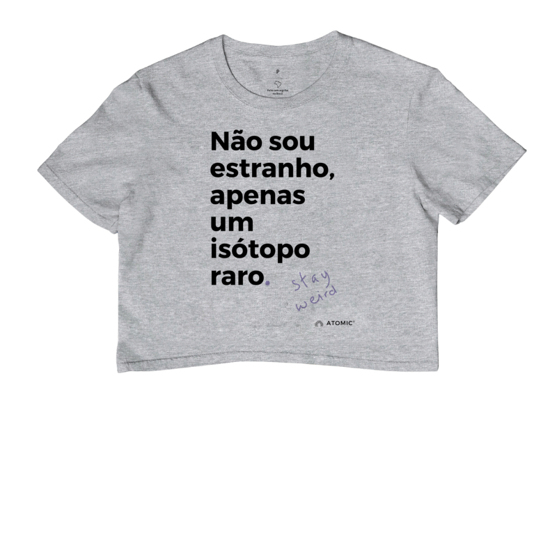 Não sou estranho, apenas um isótopo raro.