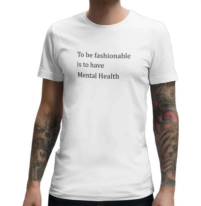 Camiseta TO BE FASHIONABLE IS TO HAVE MENTAL HEALTH