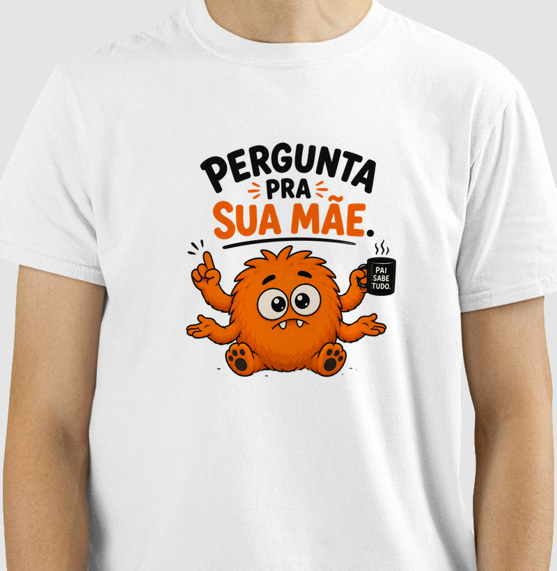 Camiseta - Pergunta pra sua mãe