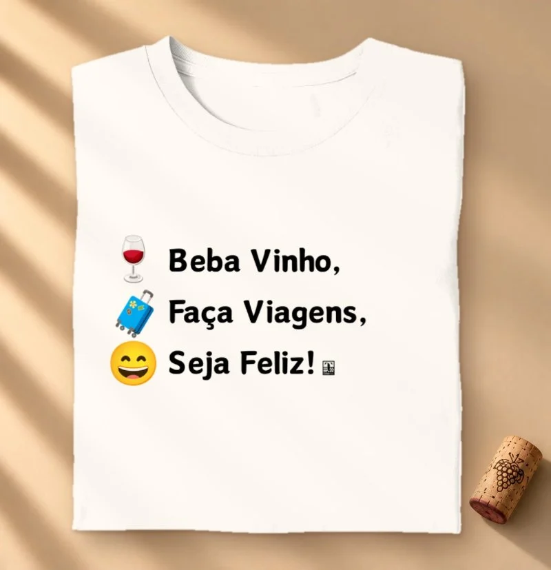 Camiseta Beba Vinho, Faça Viagens, Seja Feliz!