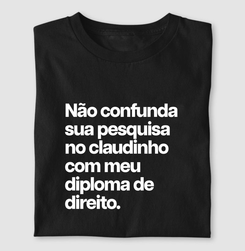 Não confunda sua pesquisa no claudinho com meu diploma de direito.
