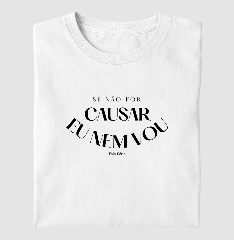 Camiseta Se não for para causar eu nem vou