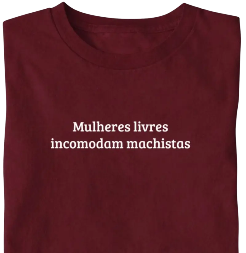 Mulheres livres incomodam machistas - Camiseta