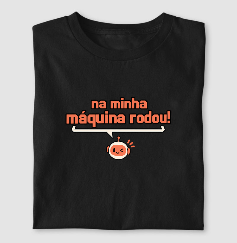 Na Minha Máquina Rodou - Camiseta