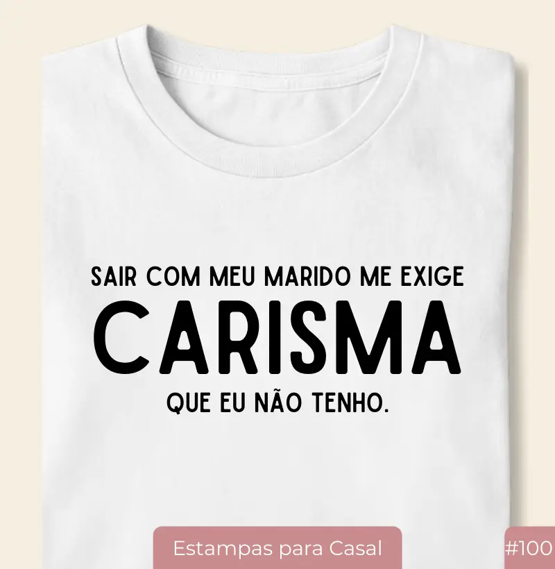 Camiseta Feminina #100 “Sair com Meu Marido Me Exige um Carisma Que Eu Não Tenho”