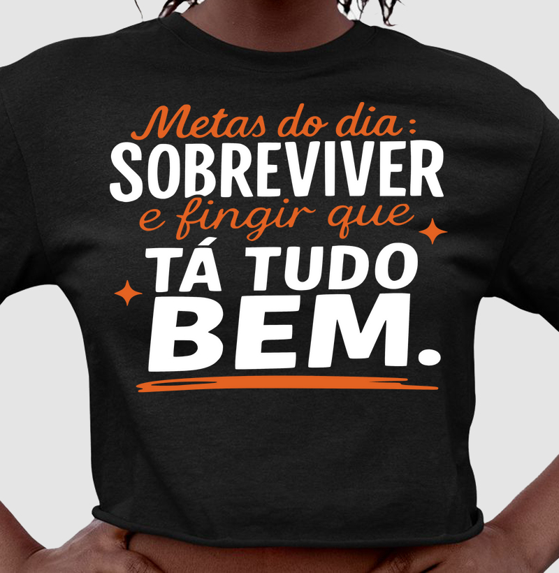 Metas do dia: sobreviver e fingir que tá tudo bem.