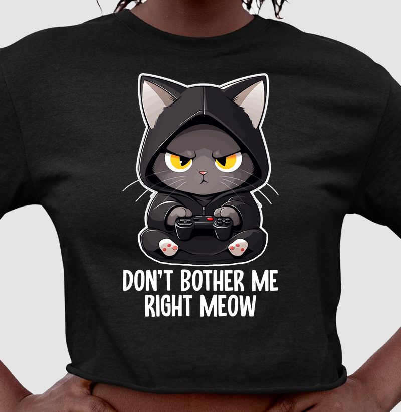 Don´t Bother Me Right Meow