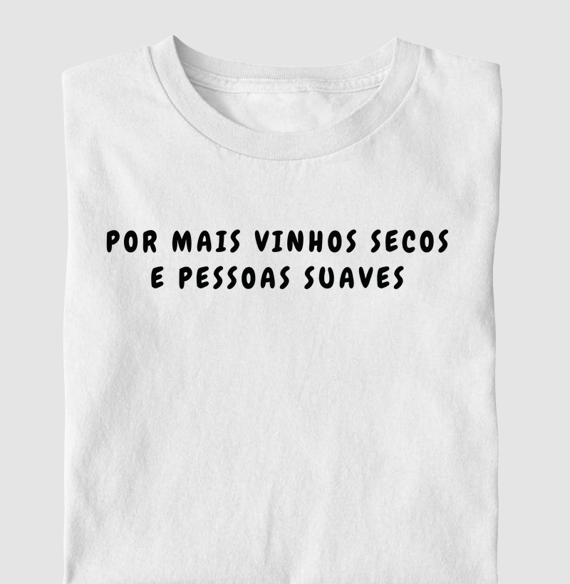 Camiseta Por mais Vinhos Secos e Pessoas Suaves
