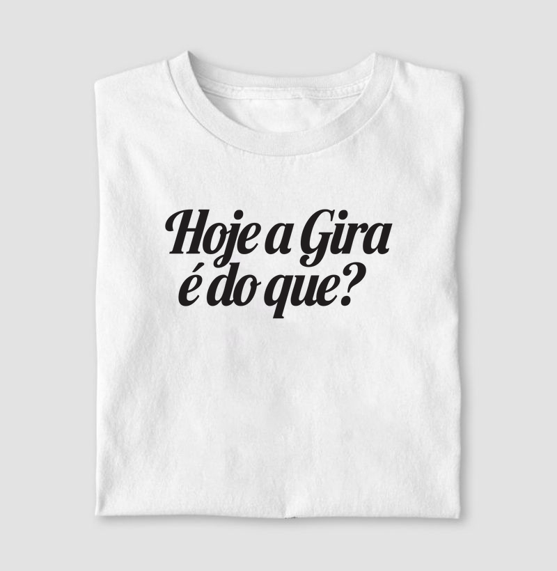 Hoje a Gira é do que?