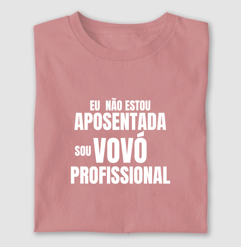 Camiseta Vovó Profissional — Não Estou Aposentada