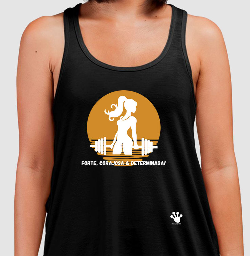 Forte, corajosa & determinada!