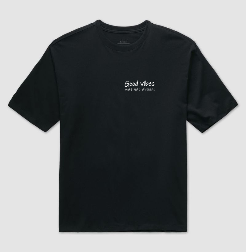 Good vibes - mas não abusa!