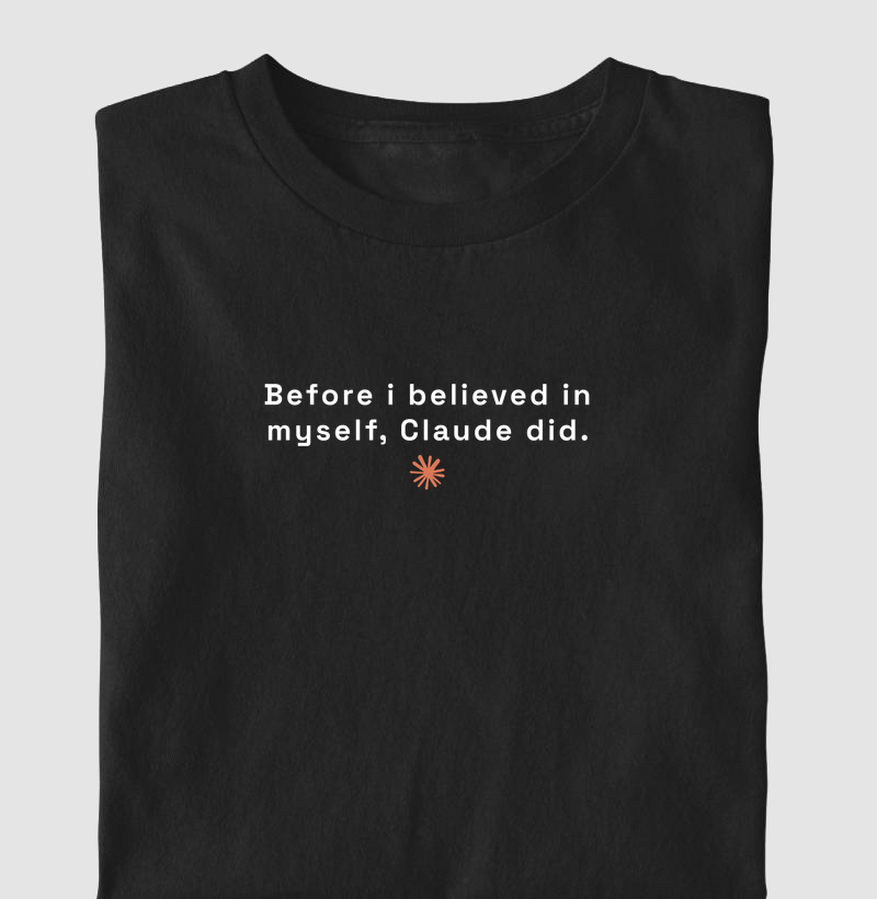 Before I Believed in Myself, Claude Did.