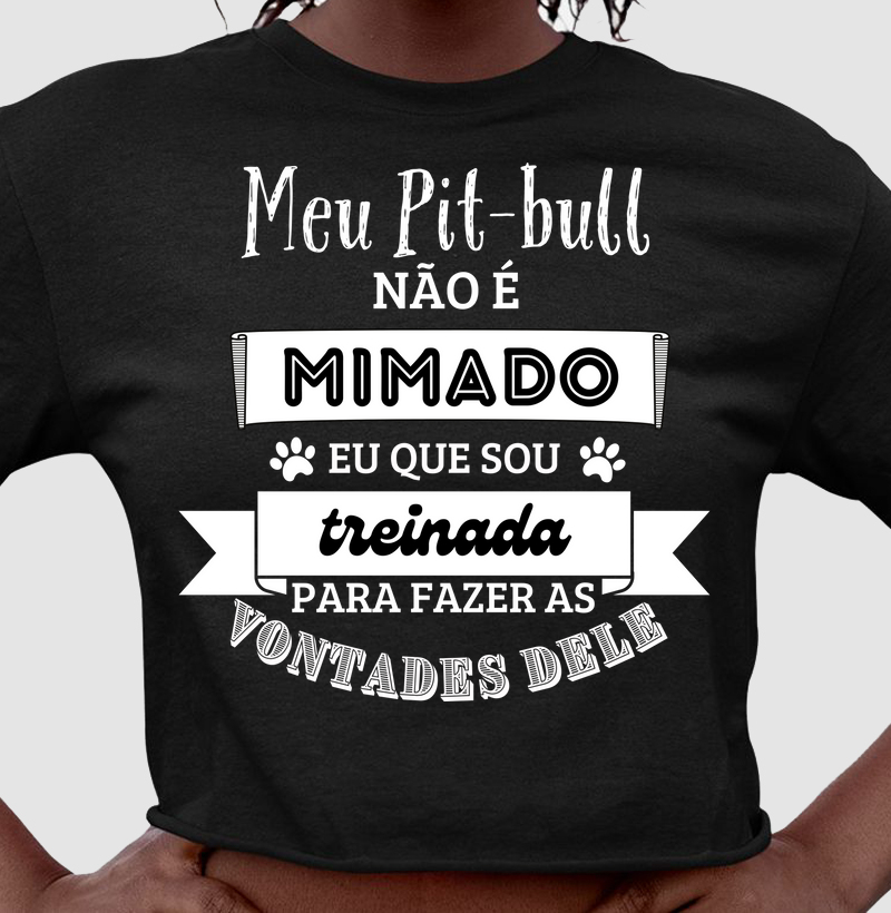 Meu pit bull não é mimado eu que sou treinada para fazer a s vontades dele