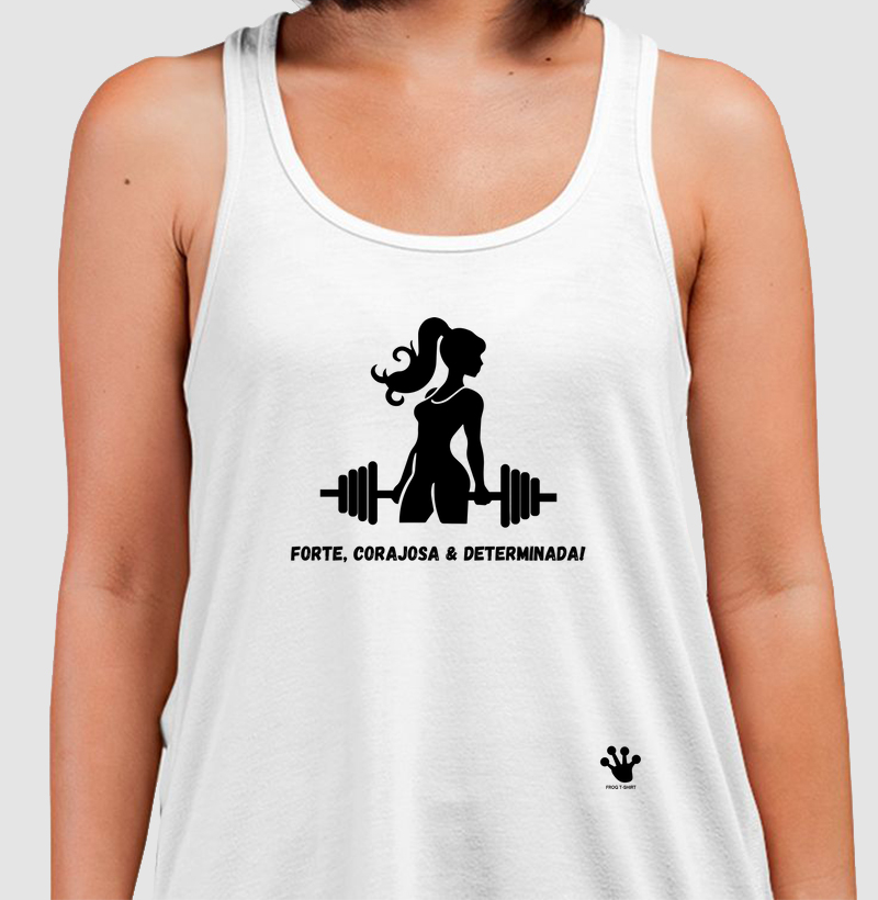 Forte, corajosa & determinada!