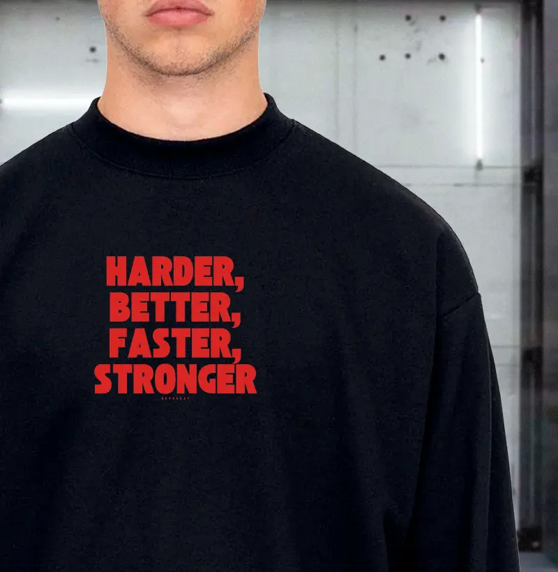 HARDER, BETTER, FASTER, STRONGER
