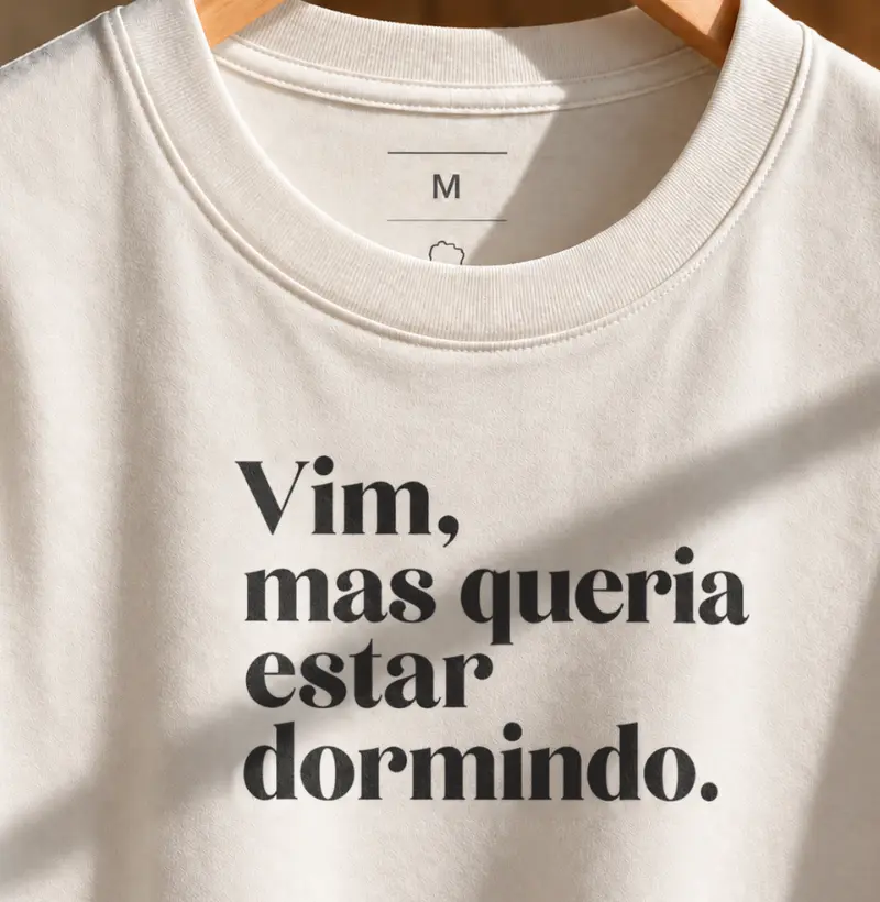 Vim, mas queria estar dormindo