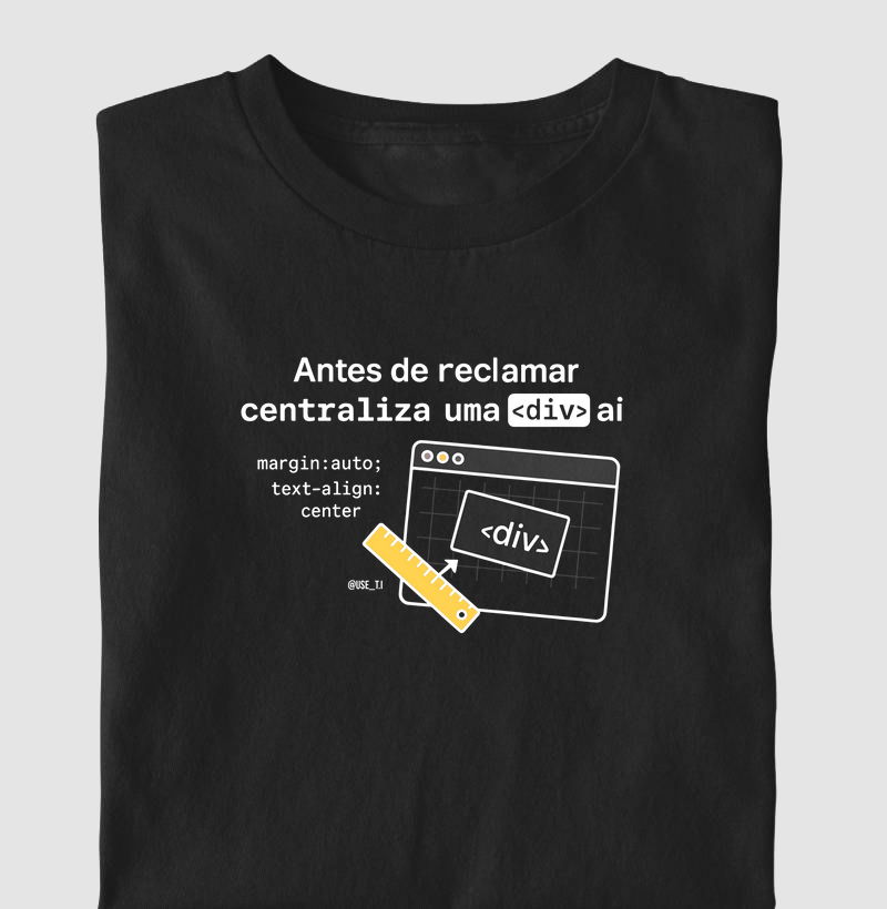 "Antes de reclamar, centraliza uma <div> aí" T.I